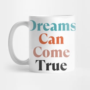 Dreams Can Come True. Retro Typography Motivational and Inspirational Quote Mug